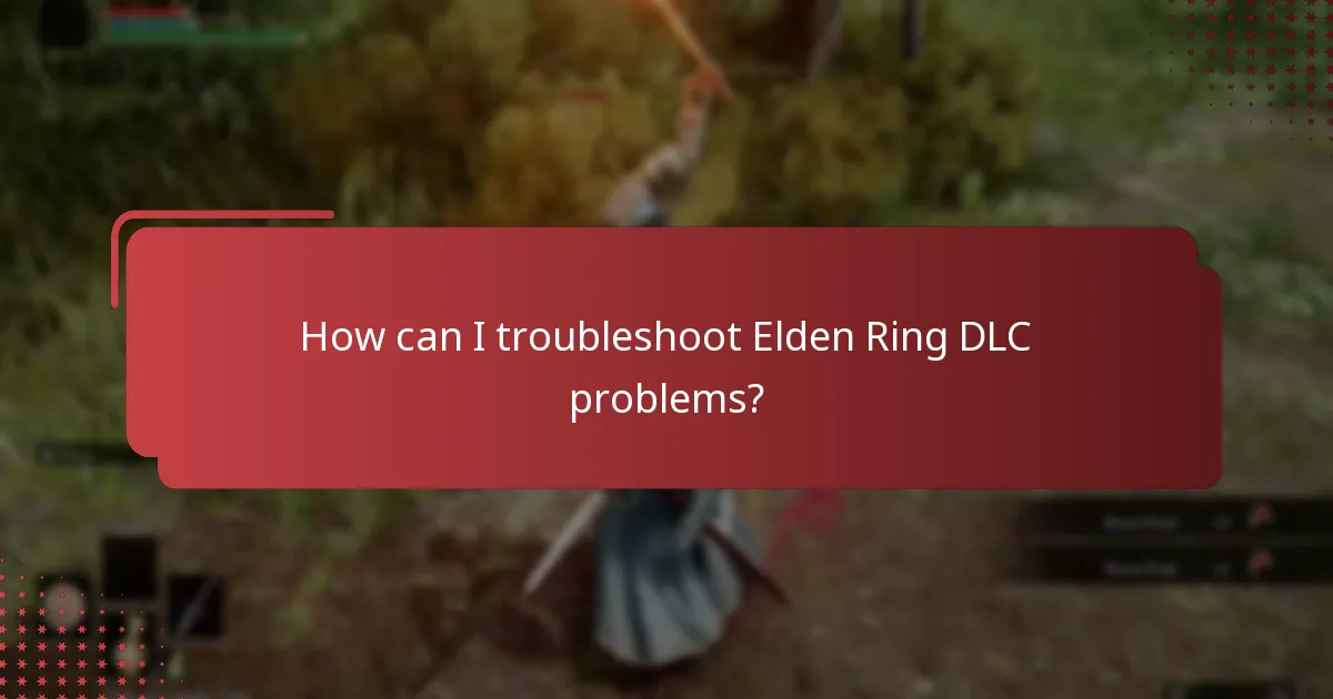 How can I troubleshoot Elden Ring DLC problems?